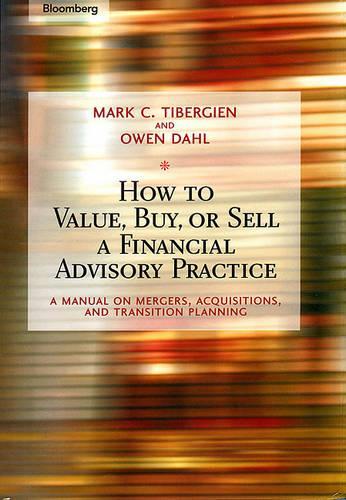 [object Object] «How to Value, Buy, or Sell a Financial Advisory Practice: A Manual on Mergers, Acquisitions, and Transition Planning», авторов Марк С. Тиберджин, Оуэн Дал - фото №1