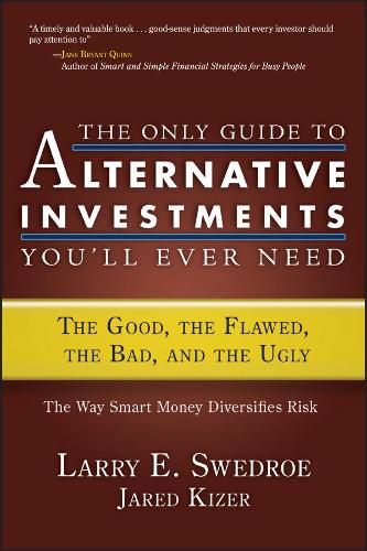 [object Object] «The Only Guide to Alternative Investments You'll Ever Need: The Good, the Flawed, the Bad, and the Ugly», авторов Джаред Кизер, Ларри Э. Сведро - фото №1