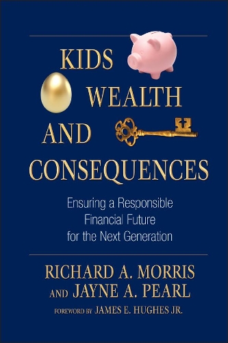 Паперова книга «Kids, Wealth, and Consequences: Ensuring a Responsible Financial Future for the Next Generation», авторів Джейн А. Перл, Річард А. Морріс - фото №1