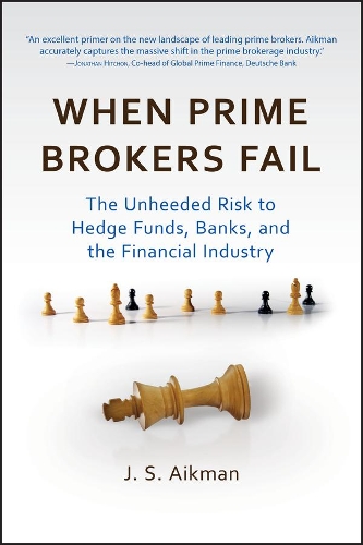 Бумажная книга «When Prime Brokers Fail: The Unheeded Risk to Hedge Funds, Banks, and the Financial Industry», автор Дж. С. Айкман - фото №1
