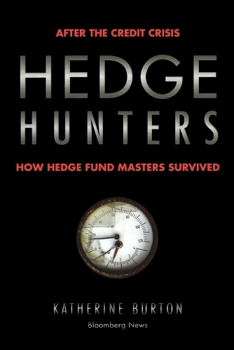 Паперова книга «Hedge Hunters: After the Credit Crisis, How Hedge Fund Masters Survived», автор Кетрін Бертон - фото №1
