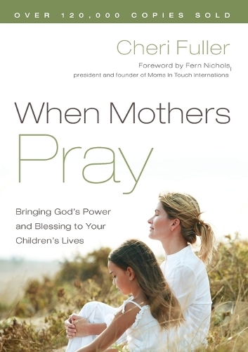 Бумажная книга «When Mothers Pray: Bringing God's Power and Blessing to your Children's Lives», автор Чери Фуллер - фото №1