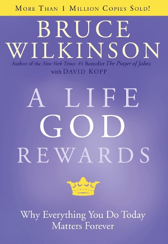 Паперова книга «A Life God Rewards: Everything you Do Today Matters», авторів Брюс Уілкінсон, Девід Копп - фото №1