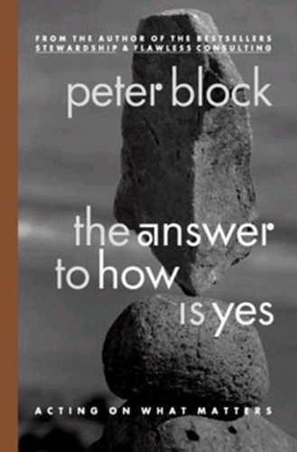 Паперова книга «The Answer to How is Yes: Stop Looking for Help in All the Wrong Places», автор Пітер Блок - фото №1