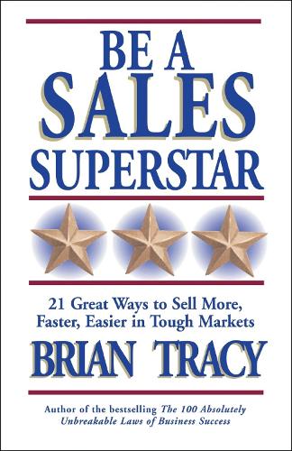 Бумажная книга «Be A Sales Superstar! 21 Great Ways to Sell More, Faster, Easier in Tough Markets», автор Брайан Трейси - фото №1