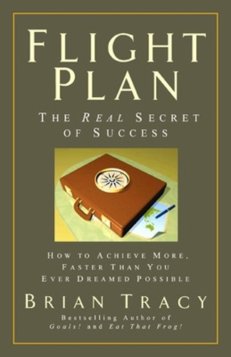 Паперова книга «Flight Plan: The Real Secret of Success. How to Achieve More, Faster, Than You Ever Dreamed Possible.», автор Брайан Трейсі - фото №1