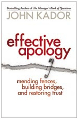 Бумажная книга «Effective Apology: Mending Fences, Building Bridges, and Restoring Trust», автор Джон Кадор - фото №1