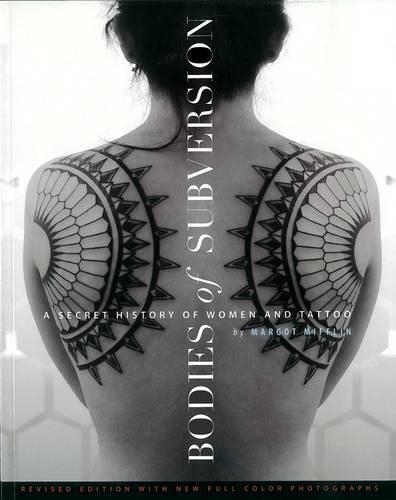 Бумажная книга «Bodies of Subversion: A Secret History of Women and Tattoos, 2nd Edition», автор Марго Миффлин - фото №1