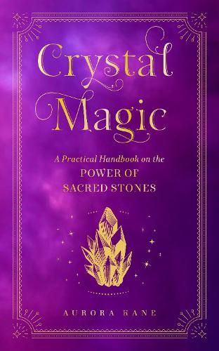 Паперова книга «Crystal Magic: A Practical Handbook on the Power of Sacred Stones», автор Аврора Кейн - фото №1