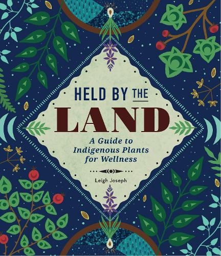 Паперова книга «Held by the Land: A Guide to Indigenous Plants for Wellness», автор Лі Джозеф - фото №1