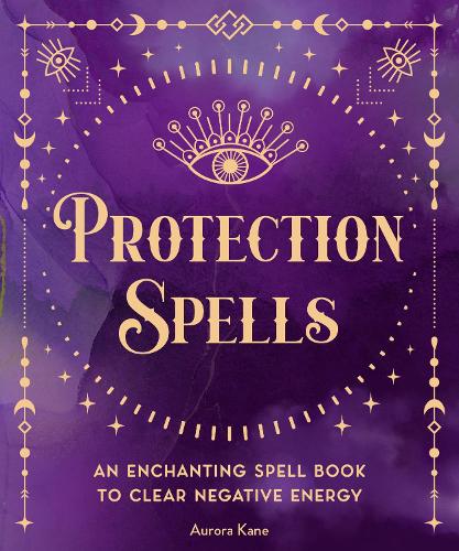 Паперова книга «Protection Spells: An Enchanting Spell Book to Clear Negative Energy», автор Аврора Кейн - фото №1