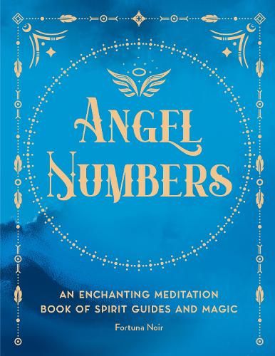 Бумажная книга «Angel Numbers: An Enchanting Meditation Book of Spirit Guides and Magic», автор Фортуна Нуар - фото №1