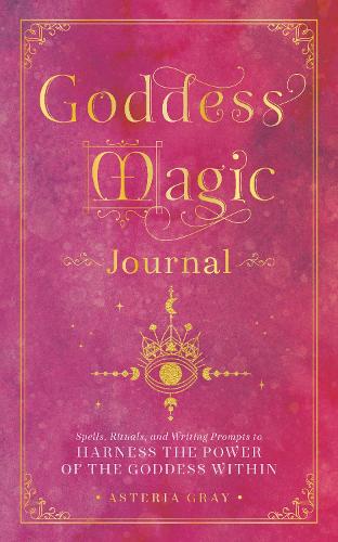 [object Object] «Goddess Magic Journal: Spells, Rituals, and Writing Prompts to Harness the Power of the Goddess Within», автор Астерия Грей - фото №1