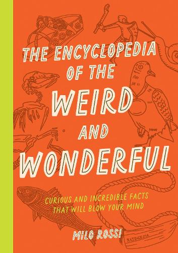 Бумажная книга «The Encyclopedia of the Weird and Wonderful: Curious and Incredible Facts that Will Blow Your Mind», автор Майло Росси - фото №1