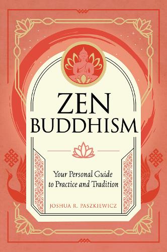 Паперова книга «Zen Buddhism: Your Personal Guide to Practice and Tradition», автор Джошуа Р. Пашкевич - фото №1