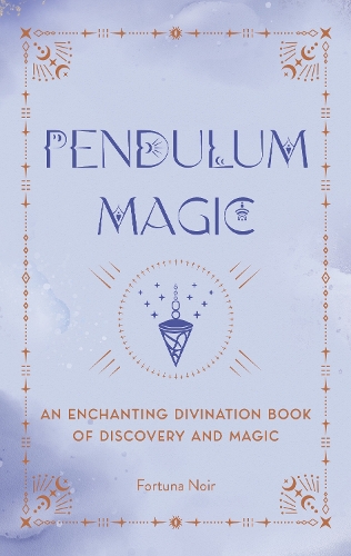 Бумажная книга «Pendulum Magic: An Enchanting Divination Book of Discovery and Magic», автор Фортуна Нуар - фото №1