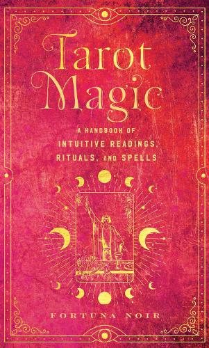 [object Object] «Tarot Magic: A Handbook of Intuitive Readings, Rituals, and Spells», автор Фортуна Нуар - фото №1