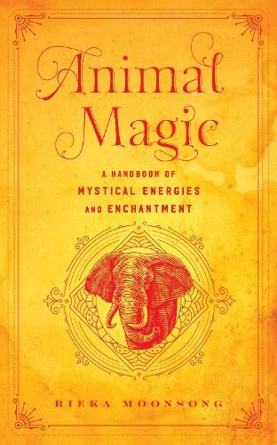 Бумажная книга «Animal Magic: A Handbook of Mystical Energies and Enchantment», автор Рика Мунсонг - фото №1