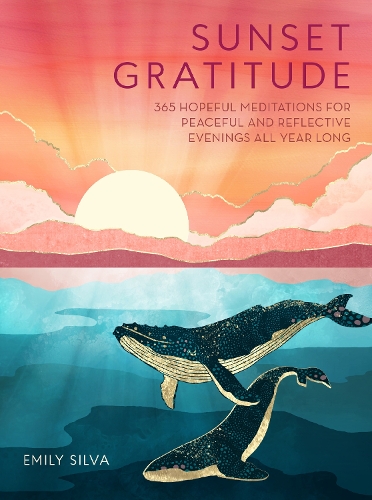 Бумажная книга «Sunset Gratitude: 365 Hopeful Meditations for Peaceful and Reflective Evenings All Year Long», автор Эмили Силва - фото №1
