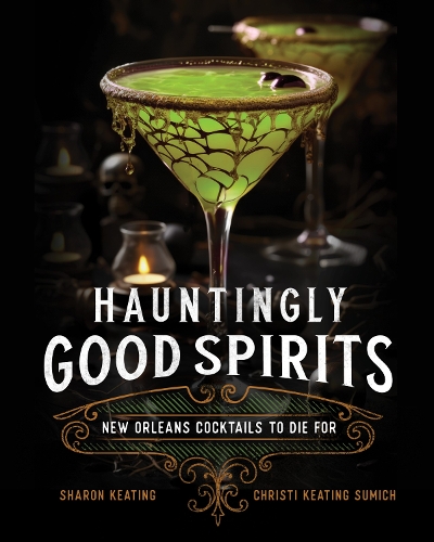 Бумажная книга «Hauntingly Good Spirits: New Orleans Cocktails to Die For», авторов Кристи Китинг Сумич, Шэрон Китинг - фото №1