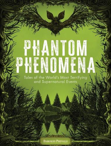 Бумажная книга «Phantom Phenomena: Tales of the World's Most Terrifying and Supernatural Events», автор Даркнесс Привэйлз - фото №1
