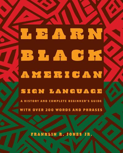 Паперова книга «Learn Black American Sign Language: A History and Complete Beginner's Guide with Over 200  Words and Phrases», автор Франклін Р. Джонс-молодший - фото №1