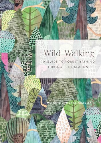 Паперова книга «Wild Walking: A Guide to Forest Bathing through the Seasons», автор Мелані Чукас-Бредлі - фото №1