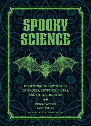 Бумажная книга «Spooky Science: Dissecting the Mysteries of Ghosts, Cryptids, Aliens, and Other Oddities», авторов Миган Анкни, Пейдж Миллер - фото №1