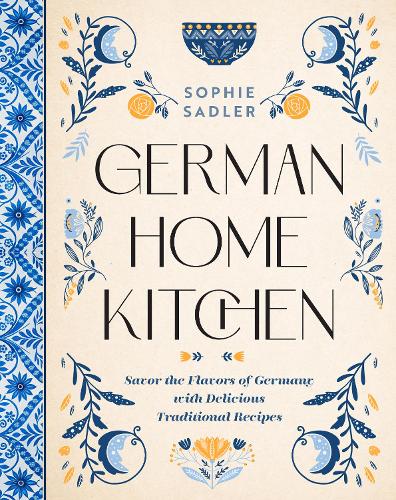 Бумажная книга «German Home Kitchen: Traditional Recipes That Capture the Flavors of Germany», автор Софи Сэдлер - фото №1