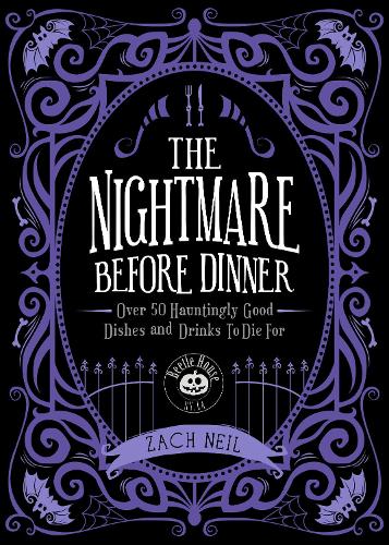 Бумажная книга «The Nightmare Before Dinner: Over 50 Hauntingly Good Dishes and Drinks to Die For», автор Зак Нил - фото №1