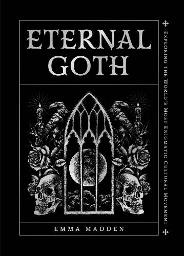 Бумажная книга «Eternal Goth: Exploring the World’s Most Enigmatic Cultural Movement», автор Эмма Мэдден - фото №1