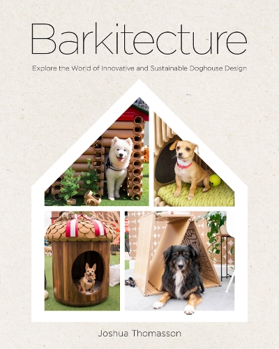 Бумажная книга «Barkitecture: Explore the World of Innovative and Sustainable Pet Architecture», автор Джошуа Томассон - фото №1