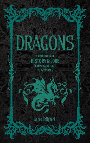 Паперова книга «Dragons: A Handbook of History & Lore from Basilisks to Wyverns», автор Агнес Холліхок - фото №1