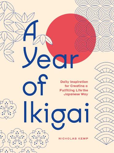 Бумажная книга «A Year of Ikigai: Finding Everyday Purpose Through Japanese Wisdom», автор Николас Кемп - фото №1