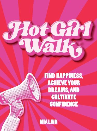 Бумажная книга «Hot Girl Walk: Find Happiness, Achieve Your Dreams, and Cultivate Confidence», автор Миа Линд - фото №1