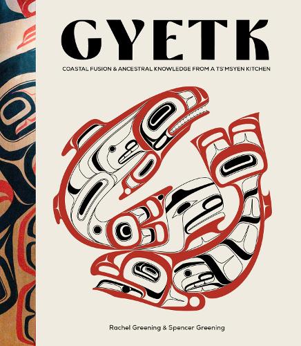 Paper book «Gyetk: Coastal Fusion and Ancestral Knowledge from a Ts’msyen Kitchen», authors Rachel Greening, Spencer Greening - фото №1