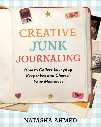 Бумажная книга «Creative Junk Journaling: How to Collect Everyday Keepsakes and Cherish Your Memories», автор Наташа Ахмед - фото №1
