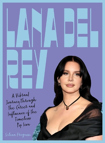 Бумажная книга «Lana Del Rey: A Vibrant Journey Through the Career and Influence of the Timeless Indie-Pop Icon», автор Селена Фрагасси - фото №1