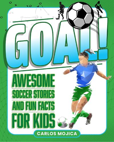 Бумажная книга «Goal!: Awesome Soccer Stories and Fun Facts for Kids», автор Карлос Мохика - фото №1