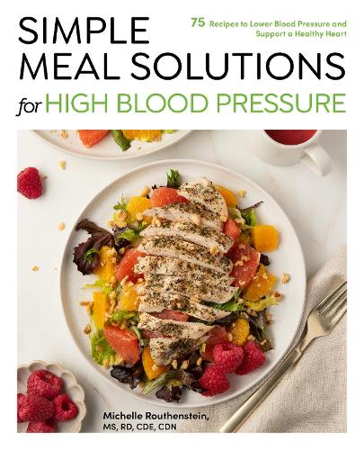 Бумажная книга «Simple Meal Solutions for High Blood Pressure: 75 Recipes to Lower Blood Pressure and Support a Healthy Heart», автор Мишель Рутенштейн - фото №1