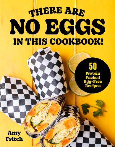 Бумажная книга «There Are No Eggs in This Cookbook!: 50 Protein-Packed Egg-Free Recipes», автор Эми Фритч - фото №1