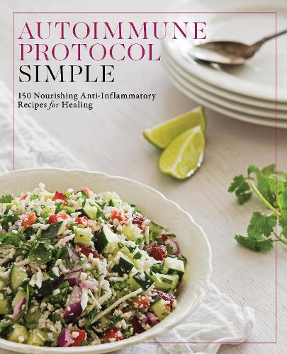 Бумажная книга «Autoimmune Protocol Simple: 150 Nourishing Anti-Inflammatory Recipes for Healing», автор Редакторы Fair Winds Press - фото №1