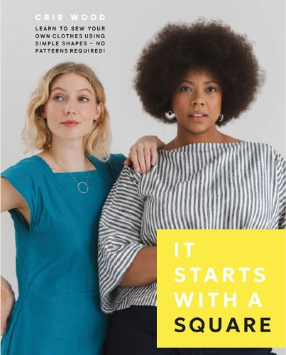 Паперова книга «It Starts with a Square: Learn to Sew Your Own Clothes Using Simple Shapes—No Patterns Required!», автор Кріс Вуд - фото №1