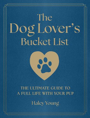 Бумажная книга «The Dog Lover's Bucket List: The Ultimate Guide to a Full Life with Your Pup», автор Хейли Янг - фото №1