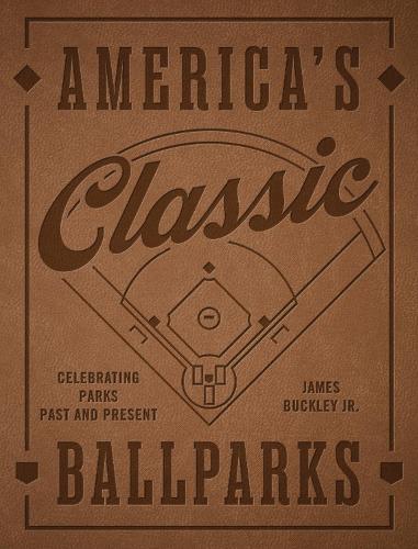 Бумажная книга «America's Classic Ballparks - Revised Edition: Celebrating Parks Past and Present», автор Джеймс Бакли-младший - фото №1