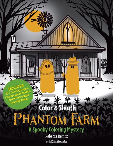 Бумажная книга «Color & Sleuth: Phantom Farm: A Spooky Coloring Mystery - Includes 40+ Coloring Pages, Clue Notebook Sheets, and Downloadable Coloring Poster», авторов Элли Александр, Ребекка Демос - фото №1