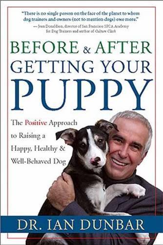 Бумажная книга «Before and after Getting Your Puppy: The Positive Approach to Raising a Happy, Healthy, and Well-Behaved Dog», автор Ян Данбар - фото №1