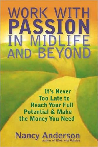 Бумажная книга «Work with Passion in Midlife and Beyond: Reach Your Full Potential and Make the Money You Need», автор Нэнси Андерсон - фото №1