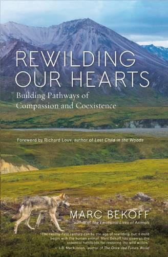 Паперова книга «Rewilding Our Hearts: Building Pathways of Compassion and Coexistence», автор Марк Бекофф - фото №1