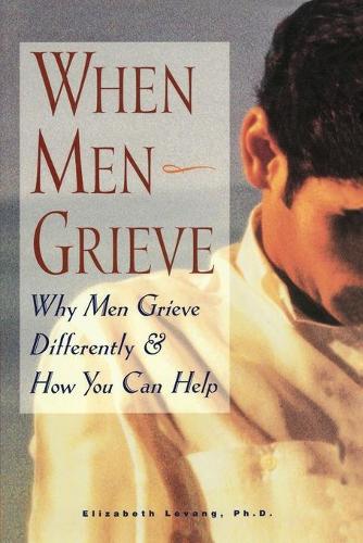 Бумажная книга «When Men Grieve: Why Men Grieve Differently and How You Can Help», автор Элизабет Леванг - фото №1